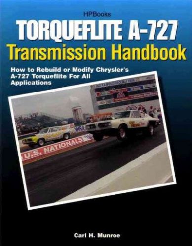 Torqueflite a-727 transmission handbook: how to rebuild or modify for racing~new