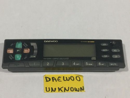 Daewoo  radio cd  faceplate only  unknown  model   tested good guaranteed