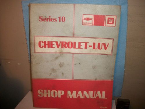 Chevrolet-luv series 10 &#034;shop manual&#034; original dealer mechanic copy!