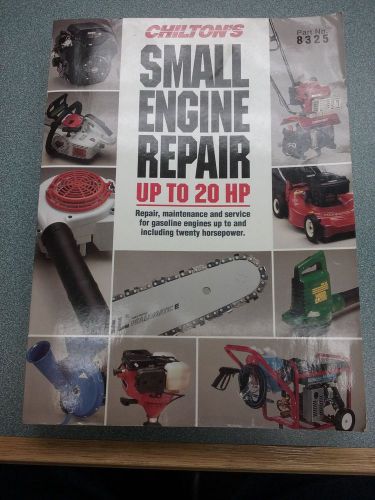 Chilton&#039;s small engine repair up to 20 hp by chilton part no. 8325