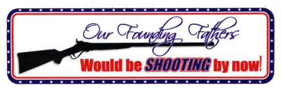 Our founding fathers would be shooting by now decal sticker