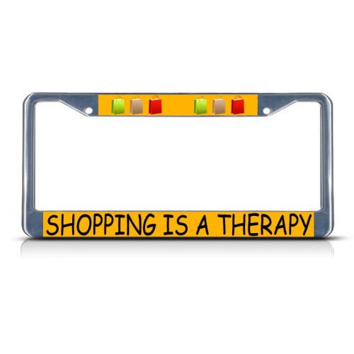 Shopping is a therapy chrome metal license plate frame tag holder