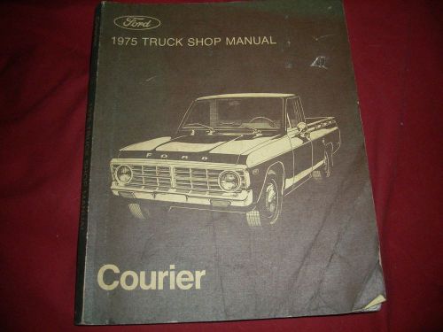 Ford 1975 courier pickup truck shop manual