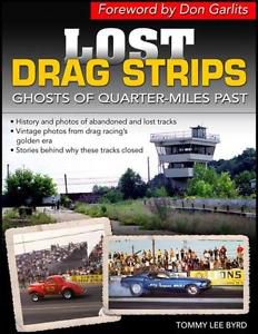 Lost drag strips - a fully illustrated history of closed &amp; abandoned race tracks