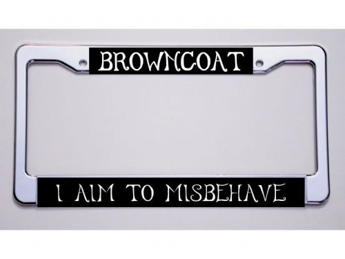 New! firefly fans! &#034;browncoat/i aim to misbehave&#034; license plate frame