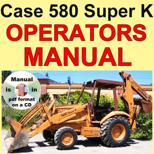 Case 580 super k backhoe loader tractor operator owner user operation 580sk cd