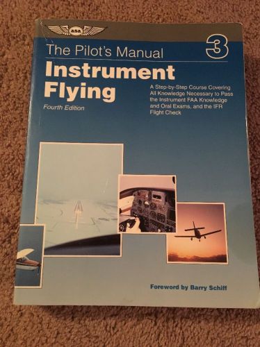 Asa the pilot&#039;s manual: instrument flying fourth edition by barry schiff