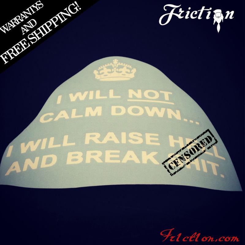 I will not clam down i will break s**t sticker decal keep calm funny carry chive