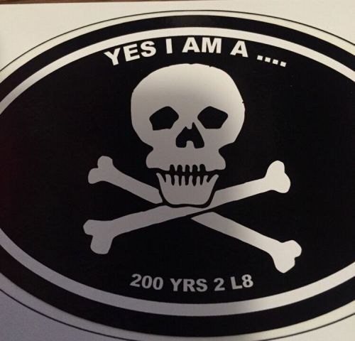 Jimmy buffet fans 3x5 oval  yes i am a pirate 200 years too late. sticker decal