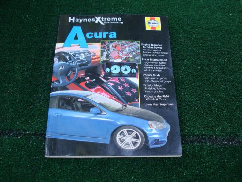 Acura haynes xtreme customizing manual for acura engine upgrades in &amp; out mods