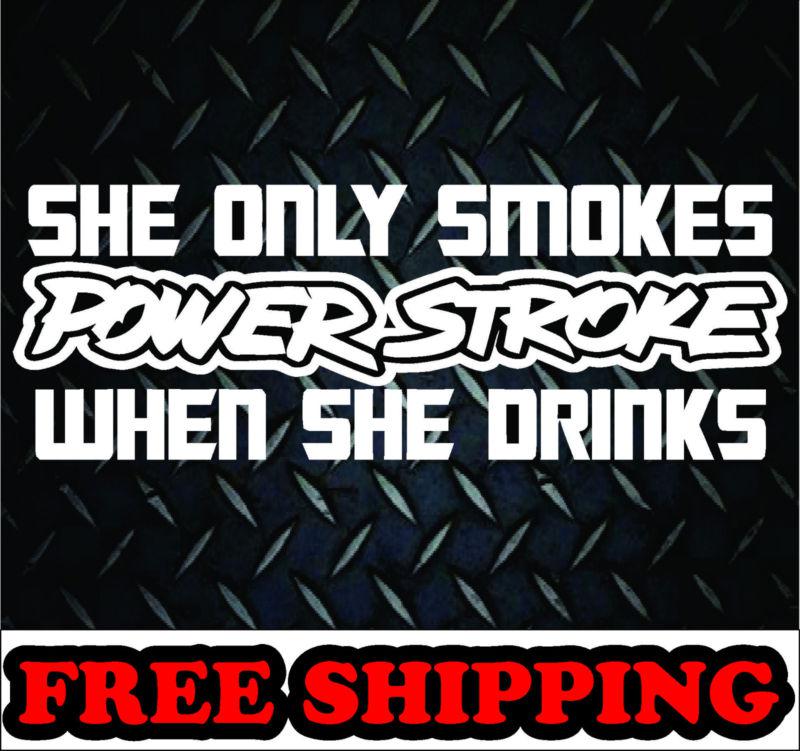 Only smokes when she drinks powerstroke *vinyl decal truck 4x4 diesel offroad