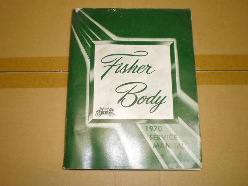 1970 fisher body service manual for  all body styles gm buick chevy olds pontia 