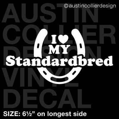I love my standardbred - vinyl sticker car truck window decal - horse shoe
