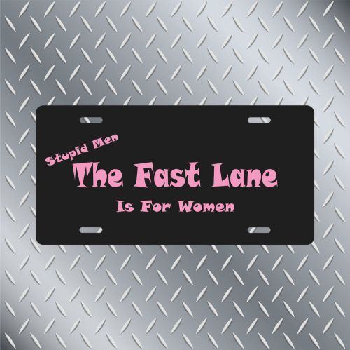 Funny quote licence plate 6&#034;x12&#034; stupid men the fast lane is for women