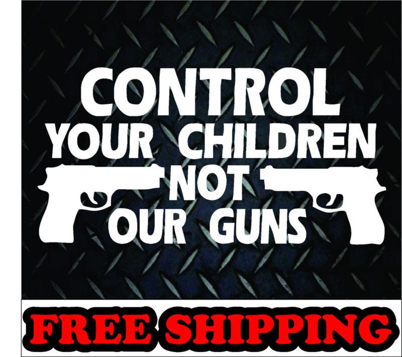 Control your kids not our guns*vinyl decal sticker truck car diesel 4x4 funny 