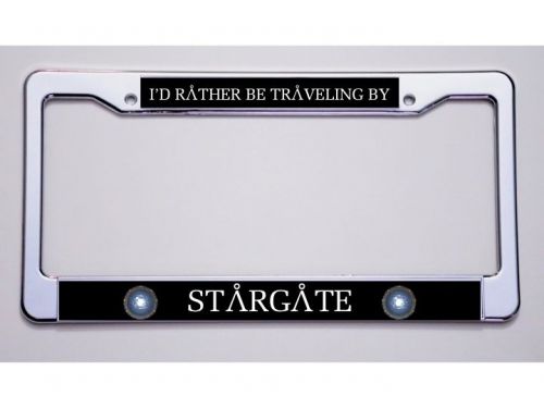 Stargate fans &#034;i&#039;d rather be traveling by/stargate&#034; license plate frame