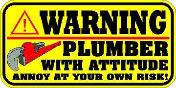 Warning decal / sticker ** new ** plumber with attitude  annoy at own risk
