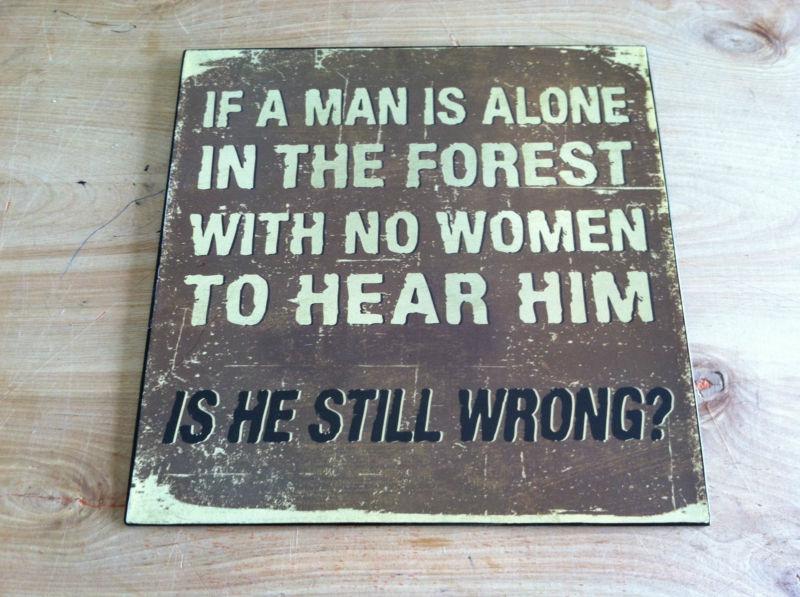 If a man is alone in the forest? metal sign.garage shop,chevy ford,man cave.art