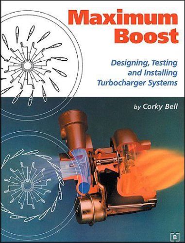 Maximum Boost: Designing, Testing and Installing Turbocharging Systems, US $28.95, image 1