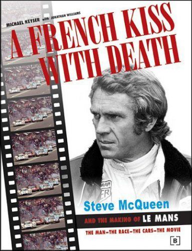 A french kiss with death: steve mcqueen and the making of le mans - the man, the