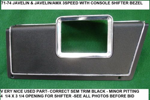 71-74 javelin &amp; javelin/amx  3-speed with console shifter bezel used in vg cond