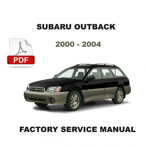 2000 - 2004 subaru outback factory service repair fsm manual + wiring diagram