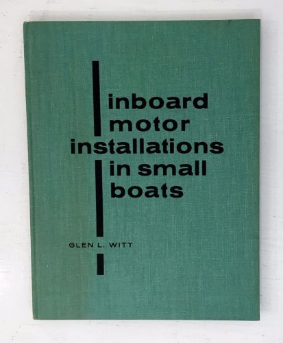 Inboard motor installations in small boats by glen l. witt 1969 hardcover