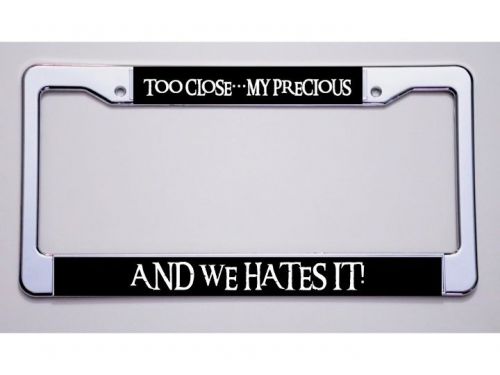 Smeagol says! &#034;too close…my precious/and we hates it!&#034;  license plate frame
