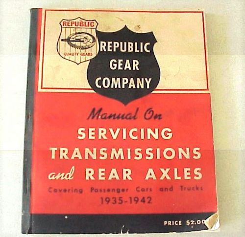 Republic gear manual for servceing transmission/rear axle 1935-1942 car &amp; truck