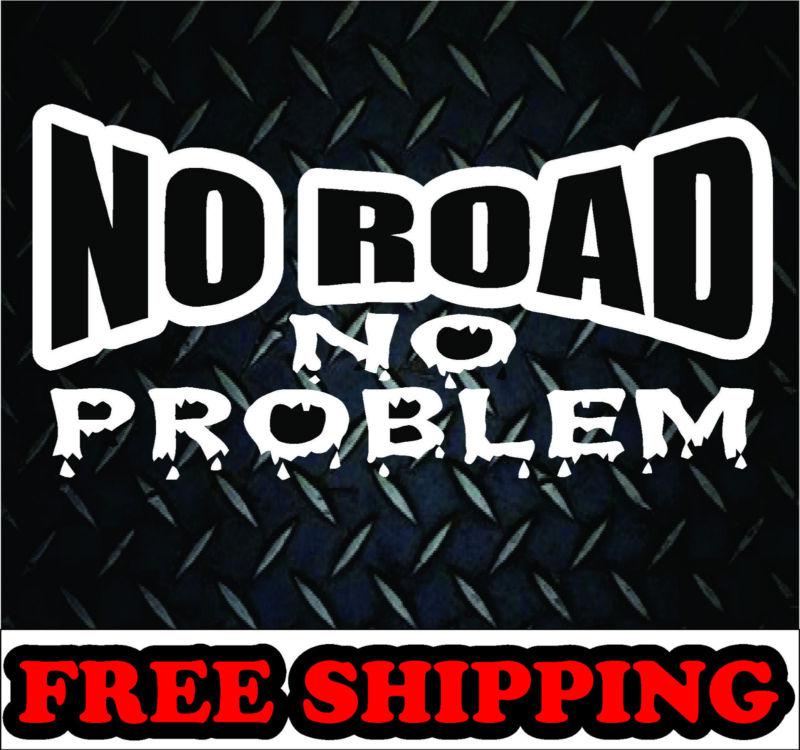 No road no problem decal*vinyl decal sticker  car truck offroad 4x4 diesel funny