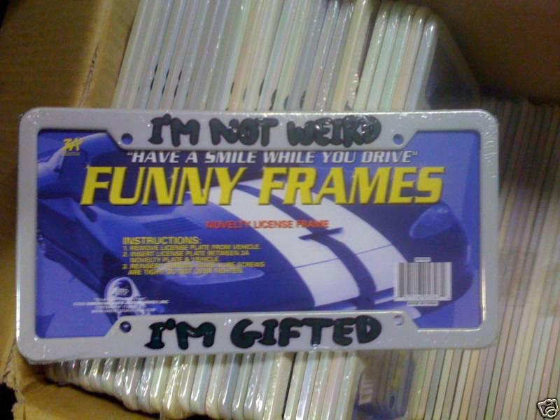 Funny license plat frame "i'm not weird i'm gifted 