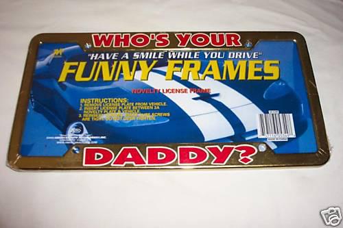Who's your daddy license plate frame