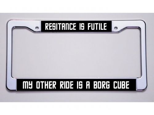 Star trek fans &#034;resistance is futile /my other ride is a borg cube&#034; plate frame