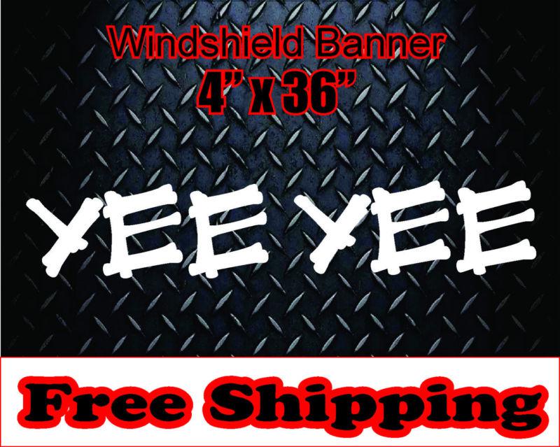 Yee yee windshield banner * vinyl decal stickers 4x4 diesel mud country 
