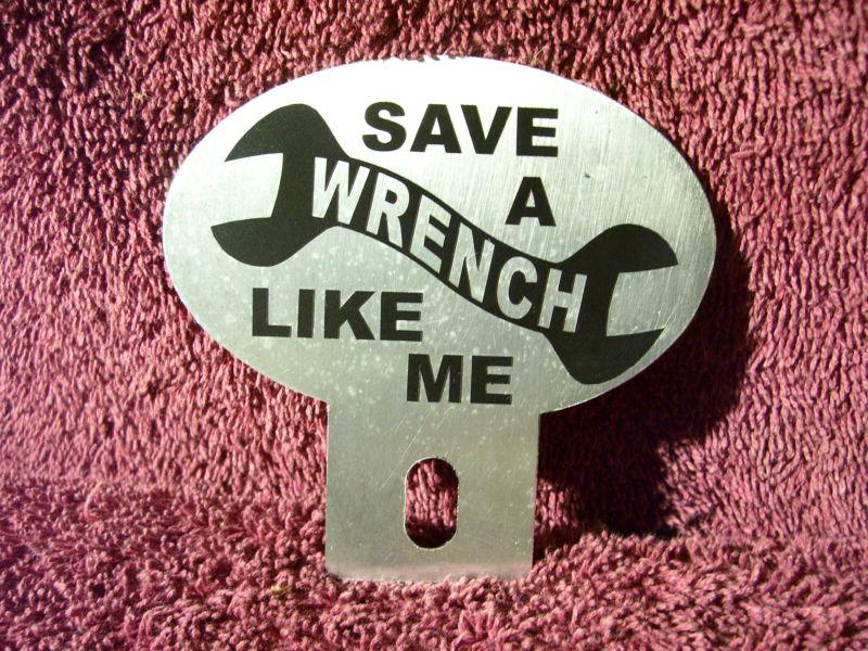 New save a wrench license plate topper 40s 50s 60s style auto truck accessory 