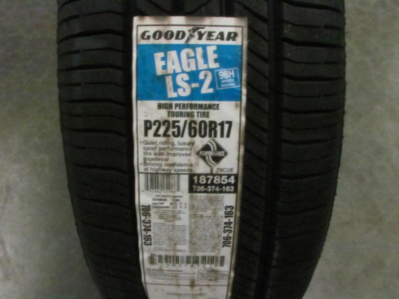 Goodyear eagle ls2 225 60 17 brand new no miles driven 9 -10/32nds