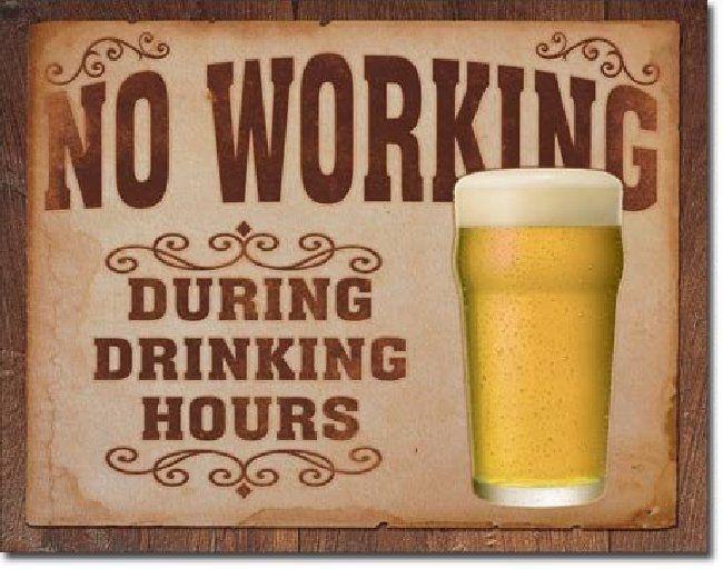 Metal sign: no working during drinking hours garage man cave beer