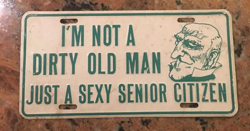 I&#039;m not a dirty old man just a sexy senior citizen license plate