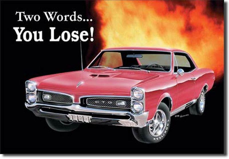 Pontiac gto ... two words...you lose!  nostalgic metal sign