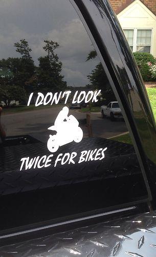 Motorcycle decal sport bike funny "i don't look twice for bikes"