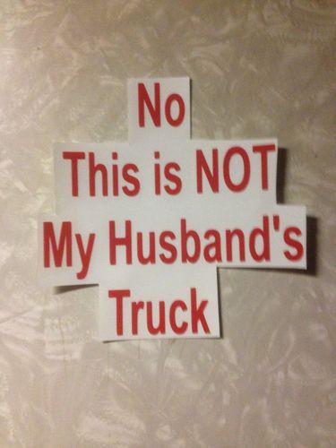 This is not my husband's truck vinyl decal car window bumper sticker