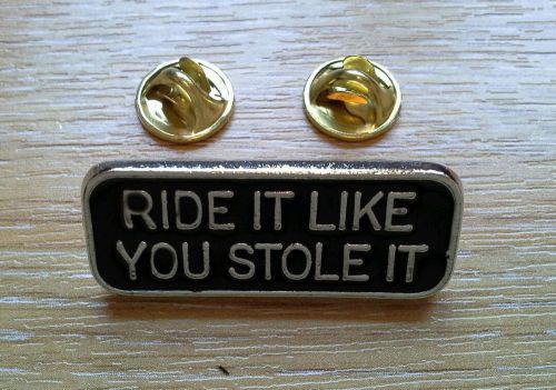 &#034;ride it like you stole it&#034;-biker pin badge motorbike-cruiser-trike rider gift