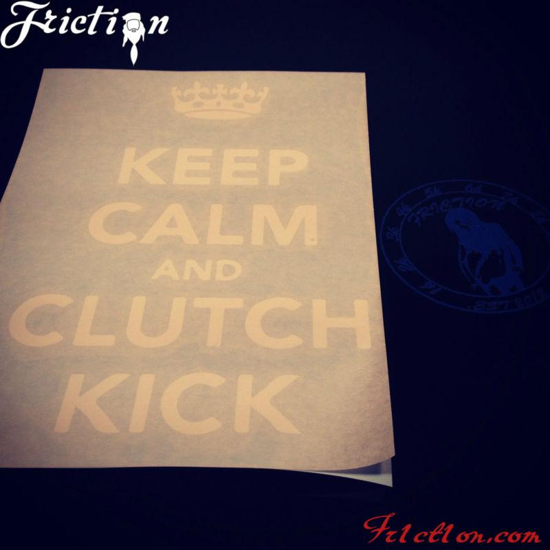 Keep calm and clutch kick sticker decal vinyl jdm euro drift illest fatlace 