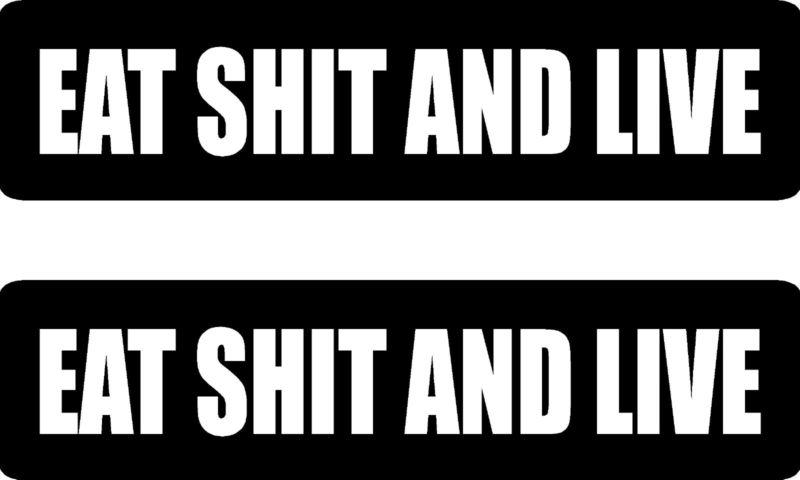 Eat sh!t and live .... 2 funny vinyl bumper stickers (#at1066)