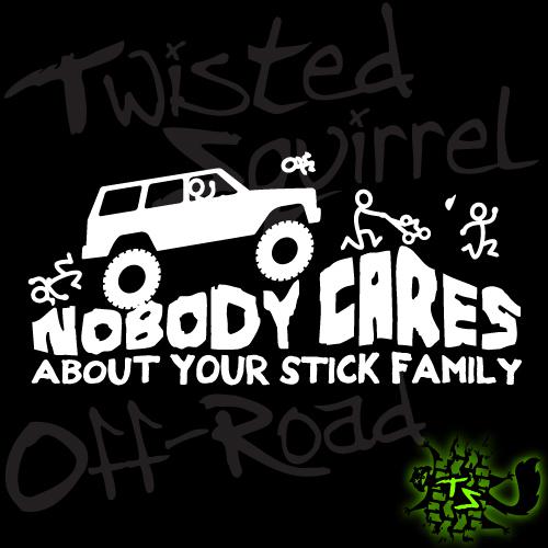Nobody cares about your stick family decal - jeep cherokee xj