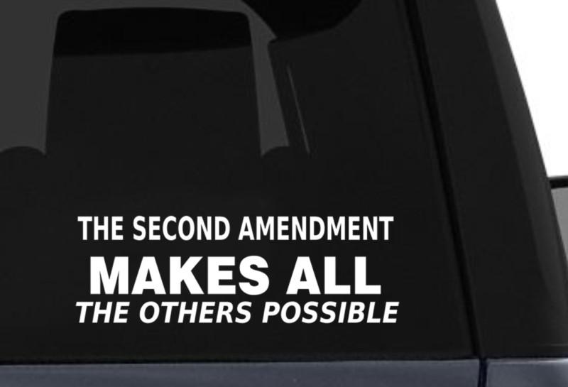 2nd amendment makes all the others possible - vinyl decal. gun rights decal!