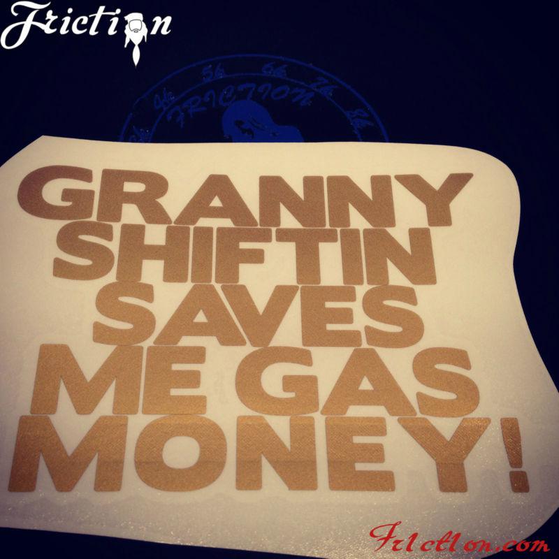Granny shiifting saves me gas money decal vinyl jdm euro drift illest fatlace 