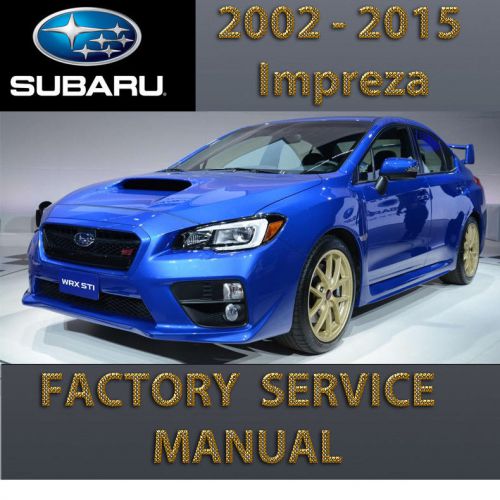 Subaru impreza wrx sti 2002 - 2015 2014 2013 repair service manual workshop fsm