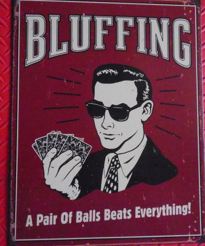 Bluffing a pair of balls beats everything humorus steel sign  free u.s. shipping