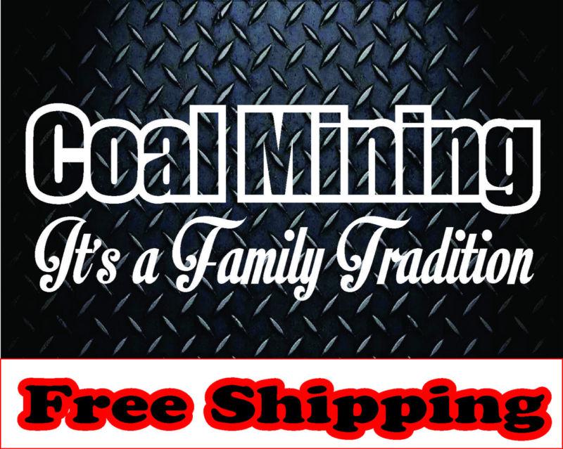 Coal mining its a family tradition * vinyl decal sticker car truck wv ky country